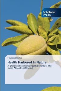 Health Harbored In Nature di Udeme Franklin Udeme edito da KS OmniScriptum Publishing