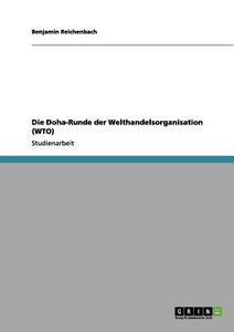Die Doha-Runde der Welthandelsorganisation (WTO) di Benjamin Reichenbach edito da GRIN Publishing