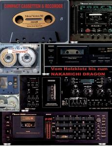 Compact Cassetten & Recorder - Vom Holzklotz bis zum Nakamichi Dragon di Uwe H. Sültz, Renate Sültz edito da Books on Demand