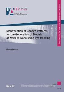 Identification of Change Patterns for the Generation of Models of Work-as-Done using Eye-tracking di Marcus Arenius edito da Kassel University Press