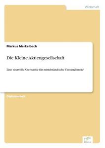 Die Kleine Aktiengesellschaft di Markus Merkelbach edito da Diplom.de