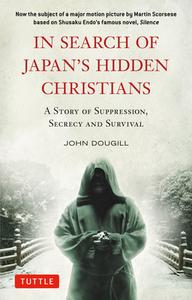 In Search of Japan's Hidden Christians: A Story of Suppression, Secrecy and Survival di John Dougill edito da TUTTLE PUB