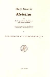 Hugo Grotius: Meletius, Sive de IIS Quae Inter Christianos Conveniunt Epistola: Critical Edition with Translation, Comme di Posthumus Meyjes edito da BRILL ACADEMIC PUB