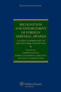 Recognition and Enforcement of Foreign Arbitral Awards: A Global Commentary on the New York Convention di Herbert Kronke, Patricia Nacimiento, Dirk Otto edito da WOLTERS KLUWER LAW & BUSINESS