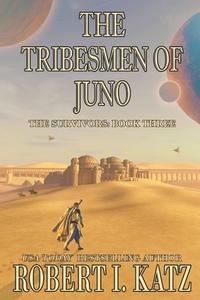 The Tribesmen Of Juno di Katz Robert I. Katz edito da Independently Published