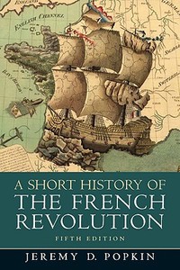 A Short History Of The French Revolution di Jeremy D. Popkin edito da Pearson Education (us)