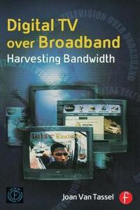 Digital TV Over Broadband di Joan (PhD Associate Professor Van Tassel edito da Taylor & Francis Ltd