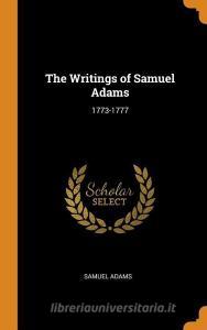 The Writings Of Samuel Adams di Samuel Adams edito da Franklin Classics Trade Press