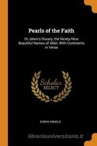 Pearls Of The Faith di Edwin Arnold edito da Franklin Classics Trade Press