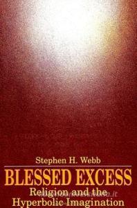 Blessed Excess: Religion and the Hyperbolic Imagination di Stephen H. Webb edito da STATE UNIV OF NEW YORK PR