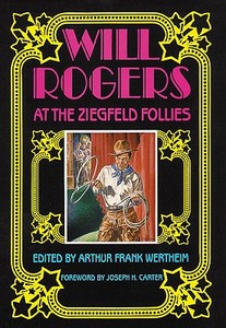 Will Rogers: At the Ziegfeld Follies di Arthur Frank Wertheim edito da NATL COWBOY & WESTERN HISTORY