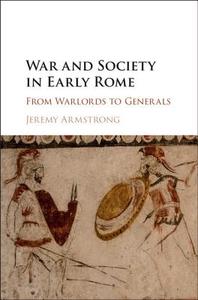 War and Society in Early Rome di Jeremy Armstrong edito da Cambridge University Press
