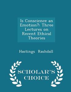 Is Conscience An Emotion? di Hastings Rashdall edito da Scholar's Choice