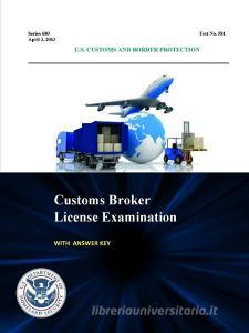 Customs Broker License Examination - With Answer Key (Series 680 - Test No. 581 - April 3, 2013) di U. S. Department of Homeland Security, U. S. Customs and Border Protection edito da Lulu.com