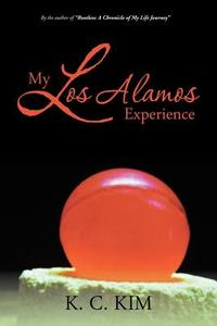 My Los Alamos Experience di K. C. Kim edito da AuthorHouse