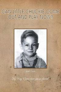 Can Little Chuckie Come Out and Play Now? di Chuck Brummel edito da Xlibris