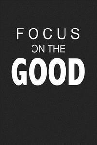 Focus on the Good: A 6x9 Inch Matte Softcover Journal Notebook with 120 Blank Lined Pages and an Uplifting Cover Slogan di Getthread Journals edito da LIGHTNING SOURCE INC