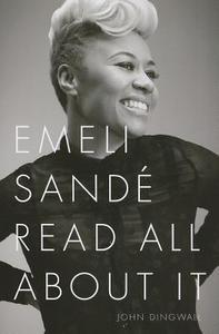 Emeli Sande: Read All About It di John Dingwall edito da Omnibus Press