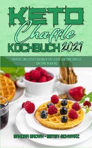 Keto Chaffle Kochbuch 2021 di Sandra Brown, Betsy Schwarz edito da Sandra Brown - Betsy Schwarz