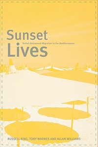 Sunset Lives: British Retirement Migration to the Mediterranean di Russell King, Tony Warnes, Allan Williams edito da BLOOMSBURY 3PL