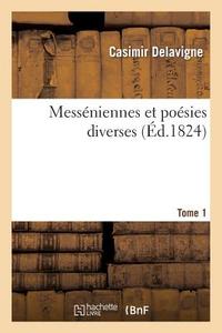 Messï¿½niennes Et Poï¿½sies Diverses. Tome 1 di Casimir Jean-Francois Delavigne edito da Hachette Livre - Bnf