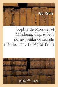Sophie de Monnier Et Mirabeau, d'Après Leur Correspondance Secrète Inédite, 1775-1789 di Cottin-P edito da Hachette Livre - BNF