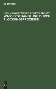Wasserbehandlung durch Flockungsprozesse di Hans-Joachim Walther, Friedrich Winkler edito da De Gruyter