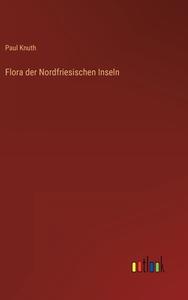Flora der Nordfriesischen Inseln di Paul Knuth edito da Outlook Verlag