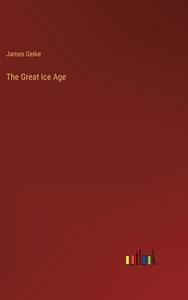 The Great Ice Age di James Geike edito da Outlook Verlag