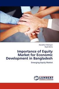 Importance of Equity Market for Economic Development in Bangladesh di Haradhan Mohajan, Rajib Datta edito da LAP Lambert Academic Publishing