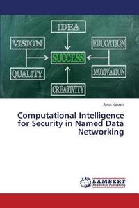Computational Intelligence for Security in Named Data Networking di Amin Karami edito da LAP Lambert Academic Publishing