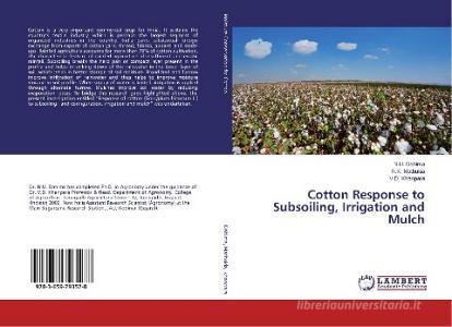 Cotton Response to Subsoiling, Irrigation and Mulch di N. U. Dahima, R. K. Mathukia, V. D. Khanpara edito da LAP Lambert Academic Publishing