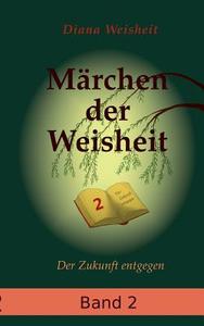 Märchen der Weisheit - Band 2 (Neufassung) di Diana Weisheit edito da Books on Demand