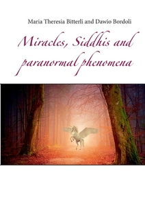Miracles, Siddhis and paranormal phenomena di Maria Theresia Bitterli, Dawio Bordoli edito da Books on Demand