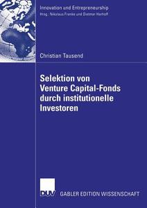 Selektion von Venture Capital-Fonds durch institutionelle Investoren di Christian Tausend edito da Deutscher Universitätsverlag