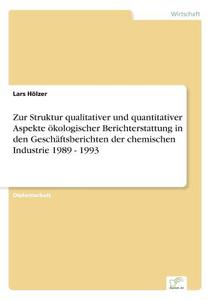 Zur Struktur qualitativer und quantitativer Aspekte ökologischer Berichterstattung in den Geschäftsberichten der chemisc di Lars Hölzer edito da Diplom.de