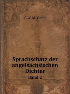 Sprachschatz Der Angelsachsischen Dichter Band 2 di C W M Grein edito da Book On Demand Ltd.