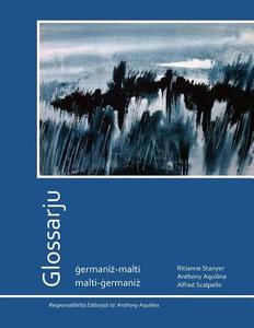 Glossarju: Germaniz-Malti / Malti-Germaniz di Ritianne Stanyer, Alfred Scalpello edito da Faraxa Publishing (USA)
