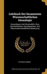 Lehrbuch Der Gesammten Wissenschaftlichen Genealogie di Ottokar Lorenz edito da WENTWORTH PR