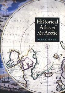 Historical Atlas of the Arctic di Derek Hayes edito da UNIV OF WASHINGTON PR