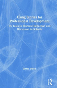 Using Stories For Professional Development di James Dillon edito da Taylor & Francis Ltd