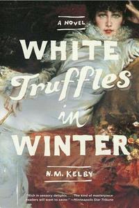 White Truffles in Winter di N. M. Kelby edito da W W NORTON & CO