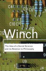 The Idea of a Social Science and Its Relation to Philosophy di Peter Winch edito da Taylor & Francis Ltd