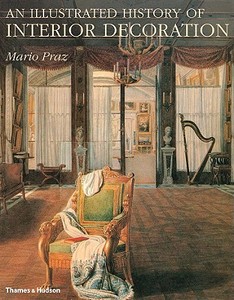 An Illustrated History of Interior Decoration di Mario Praz, William Weaver edito da Thames & Hudson Ltd