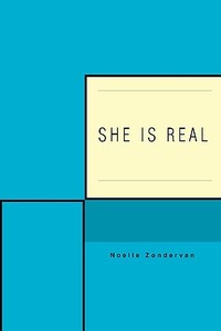 She Is Real di Noelle Zondervan edito da Iuniverse