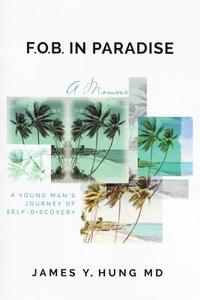 Fob in Paradise: A Memoir di Dr James y. Hung MD edito da James y Hung