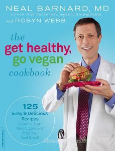 The Get Healthy, Go Vegan Cookbook di Neal D. Barnard, Robyn Webb edito da INGRAM PUBLISHER SERVICES US
