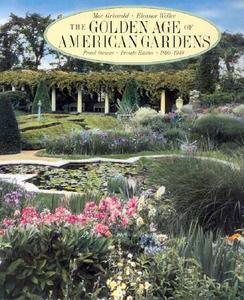 The Golden Age Of American Gardens di Mac Griswold, Eleanor Weller edito da Abrams