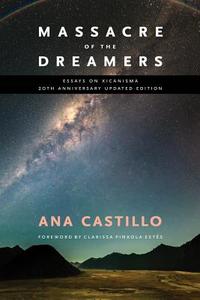 Massacre of the Dreamers: Essays on Xicanisma. 20th Anniversary Updated Edition. di Ana Castillo edito da UNIV OF NEW MEXICO PR