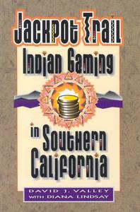 Jackpot Trail: Indian Gaming in Southern California di David Valley, Diana Lindsay edito da SUNBELT PUBN